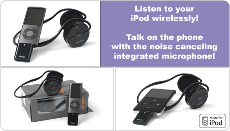Introducing the new and improved iMuffs! Listen to your iPod nano or video wirelessly! Talk on the phone with the noise canceling microphone!